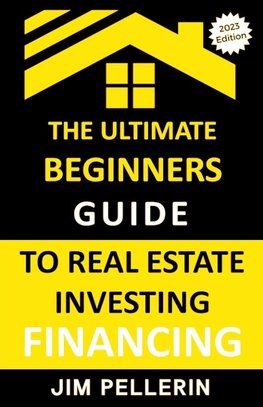 Ultimate Beginners Guide to Real Estate Investing Financing