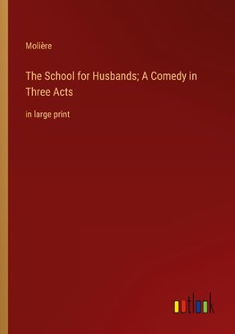 The School for Husbands; A Comedy in Three Acts