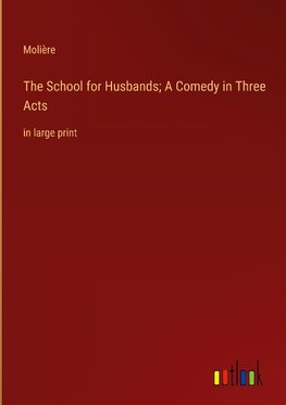 The School for Husbands; A Comedy in Three Acts