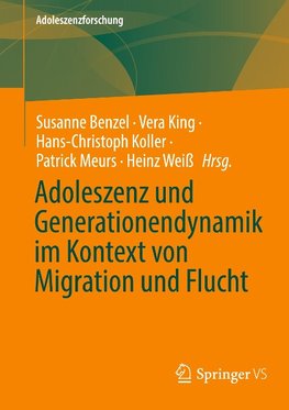 Adoleszenz und Generationendynamik im Kontext von Migration und Flucht