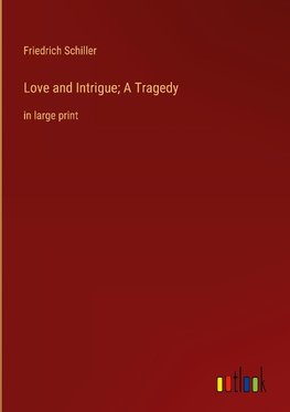 Love and Intrigue; A Tragedy