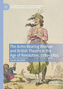 The Arms-Bearing Woman and British Theatre in the Age of Revolution, 1789-1815