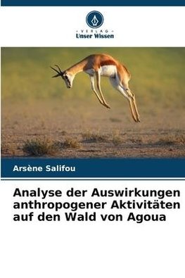 Analyse der Auswirkungen anthropogener Aktivitäten auf den Wald von Agoua