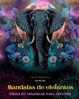 Mandalas de elefantes | Libro de colorear para adultos | Diseños antiestrés y relajantes para fomentar la creatividad