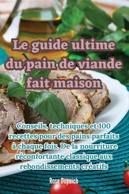 Le guide ultime du pain de viande fait maison