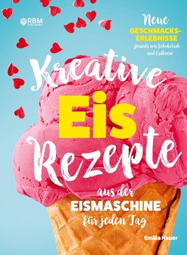 Kreative Eis Rezepte aus der Eismaschine für jeden Tag