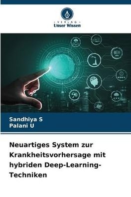 Neuartiges System zur Krankheitsvorhersage mit hybriden Deep-Learning-Techniken