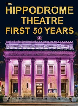 The Hippodrome Theatre First Fifty Years