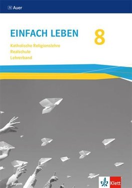 Einfach Leben 8.  Ausgabe Bayern Mittelschule. Handreichungen für den Unterricht Klasse 8