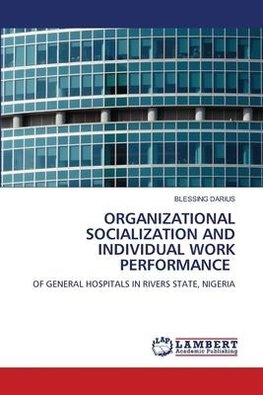 ORGANIZATIONAL SOCIALIZATION AND INDIVIDUAL WORK PERFORMANCE