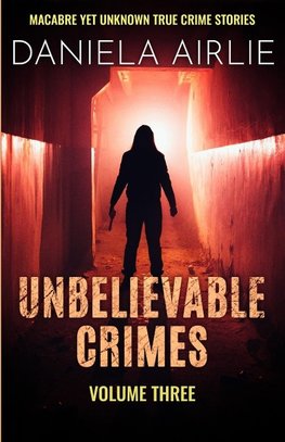 Unbelievable Crimes Volume Three