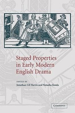 Staged Properties in Early Modern English Drama