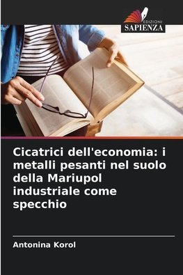 Cicatrici dell'economia: i metalli pesanti nel suolo della Mariupol industriale come specchio