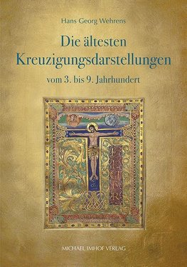 Die ältesten Kreuzigungsdarstellungen vom 3. bis 9. Jahrhundert