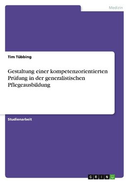 Gestaltung einer kompetenzorientierten Prüfung in der generalistischen Pflegeausbildung