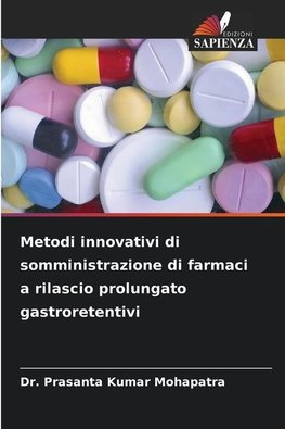 Metodi innovativi di somministrazione di farmaci a rilascio prolungato gastroretentivi