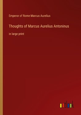 Thoughts of Marcus Aurelius Antoninus