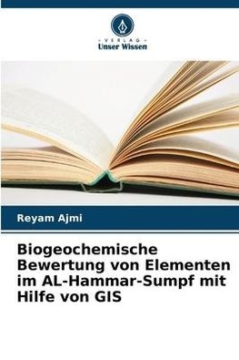 Biogeochemische Bewertung von Elementen im AL-Hammar-Sumpf mit Hilfe von GIS