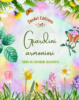 Giardini armoniosi - Libro da colorare rilassante - Incredibili disegni di mandala e giardini per alleviare lo stress