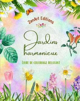 Jardins harmonieux - Livre de coloriage relaxant - Incroyables dessins de mandala et de jardin pour soulager le stress