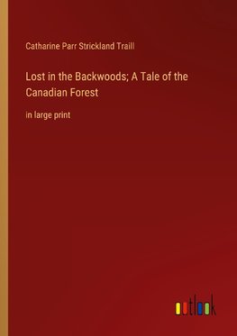 Lost in the Backwoods; A Tale of the Canadian Forest