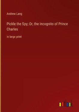 Pickle the Spy; Or, the Incognito of Prince Charles