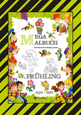 MEGA MALBUCH - ENTDECKE DEN FRÜHLING - LUSTIGE MOTIVE - KREATIVES ZEICHNEN - ENTSPANNT LERNEN - MALVORLAGEN