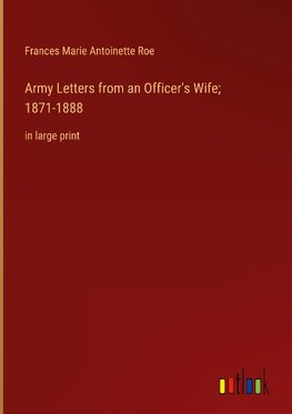 Army Letters from an Officer's Wife; 1871-1888