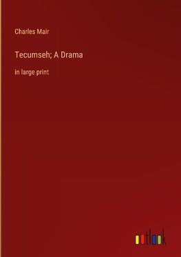 Tecumseh; A Drama