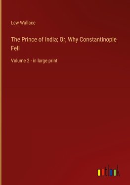 The Prince of India; Or, Why Constantinople Fell