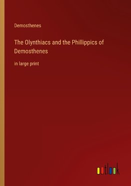 The Olynthiacs and the Phillippics of Demosthenes