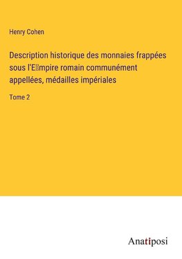 Description historique des monnaies frappées sous l'E¿mpire romain communément appellées, médailles impériales