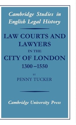 Law Courts and Lawyers in the City of London, 1300-1550