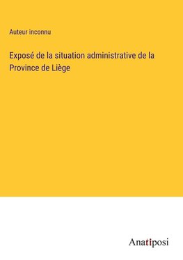 Exposé de la situation administrative de la Province de Liège