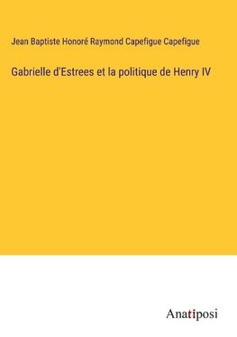 Gabrielle d'Estrees et la politique de Henry IV