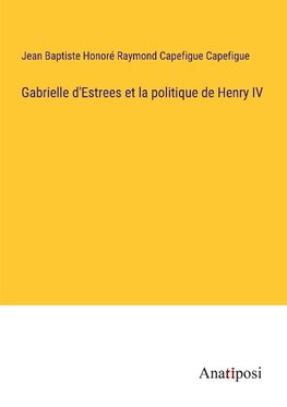 Gabrielle d'Estrees et la politique de Henry IV