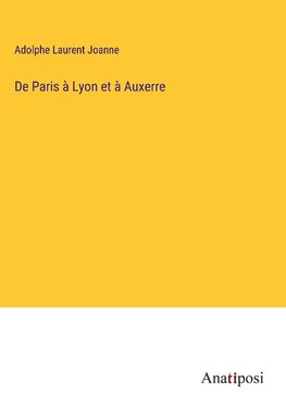 De Paris à Lyon et à Auxerre