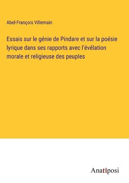 Essais sur le génie de Pindare et sur la poésie lyrique dans ses rapports avec l'évélation morale et religieuse des peuples