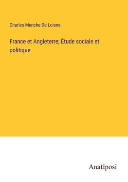 France et Angleterre; Étude sociale et politique