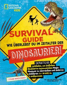 SURVIVAL GUIDE. Wie überlebst du im Zeitalter der DINOSAURIER! Ein praktischer Leitfaden, um tödlichen Raubtieren auszuweichen, Mega-Monsune zu überstehen und anderen Gefahren der Urzeit zu entkommen