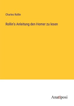 Rollin's Anleitung den Homer zu lesen