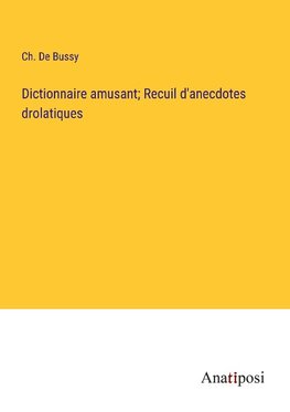 Dictionnaire amusant; Recuil d'anecdotes drolatiques