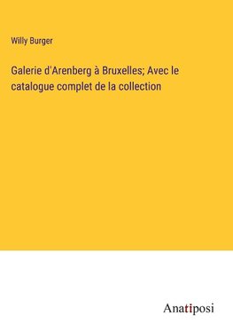 Galerie d'Arenberg à Bruxelles; Avec le catalogue complet de la collection