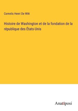 Histoire de Washington et de la fondation de la république des États-Unis