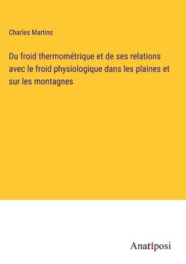 Du froid thermométrique et de ses relations avec le froid physiologique dans les plaines et sur les montagnes