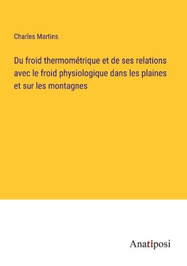 Du froid thermométrique et de ses relations avec le froid physiologique dans les plaines et sur les montagnes