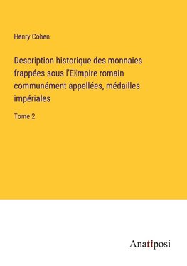 Description historique des monnaies frappées sous l'E¿mpire romain communément appellées, médailles impériales