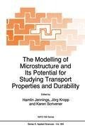 The Modelling of Microstructure and its Potential for Studying Transport Properties and Durability