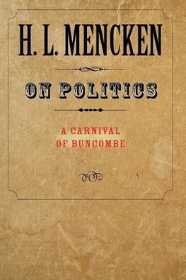 Mencken, H: On Politics ¿ A Carnival of Buncombe