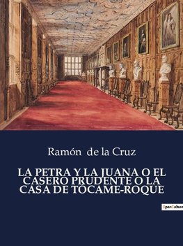 LA PETRA Y LA JUANA O EL CASERO PRUDENTE O LA CASA DE TÓCAME-ROQUE